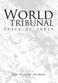 Title: World Tribunal: Force of Three, Author: Hugo Wolfgang Holzmann