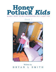 Title: Honey Potluck Kids: Mama I Want to Be a Superhero but I Can'T Fly, Author: Jman