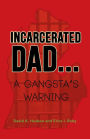 INCARCERATED DAD...: A GANGSTA'S WARNING