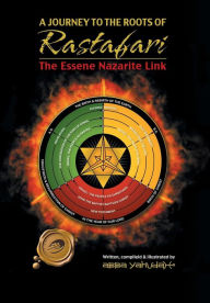 Title: A Journey to the Roots of Rastafari : The Essene Nazarite Link, Author: Abba Yahudah