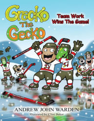 Title: Grecko the Gecko: Team Work Wins The Game!, Author: ANDREW JOHN WARDEN