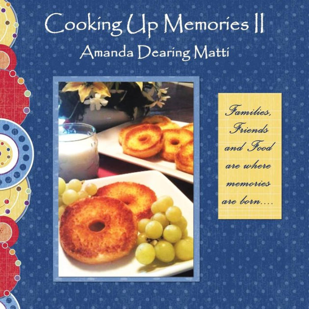 Cooking Up Memories II by Amanda Dearing Matti, Paperback | Barnes & Noble®