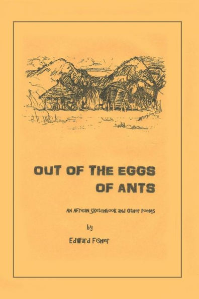 Out of the Eggs Ants: An African Sketchbook and Other Poems