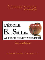 Title: L'ÉCOLE BOUSILLÉE AU PROFIT DE L'ESTABLISHMENT: ESSAI SOCIOLOGIQUE, Author: ROMÉO GAUVREAU