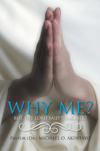 Why Me?: But the Lord Said I Am Able.