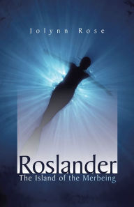 Title: Roslander: The Island of the Merbeing, Author: Jolynn Rose