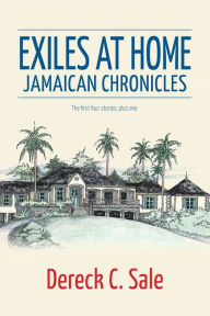 Title: Exiles at Home: Jamaican Chronicles, Author: Dereck C. Sale