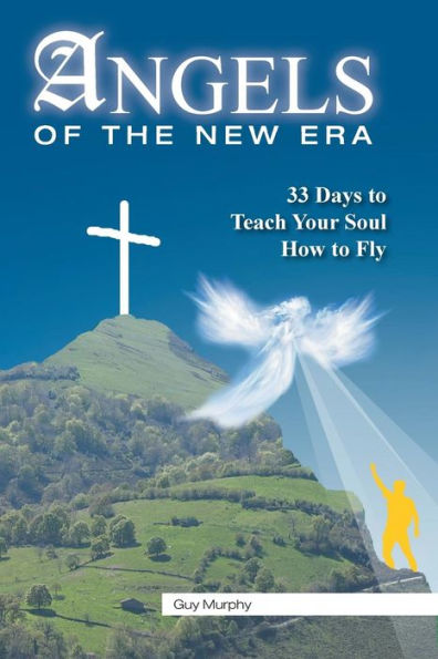 Angels of the New Era: 33 Days to Teach Your Soul How Fly