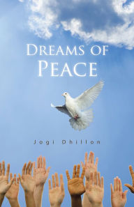 Title: Dreams of Peace, Author: Jogi Dhillon