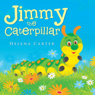 Title: Jimmy the Caterpillar, Author: Helena Carter