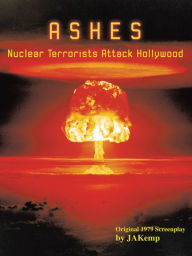 Title: Ashes: Nuclear Terrorists Attack Hollywood, Author: JAKemp