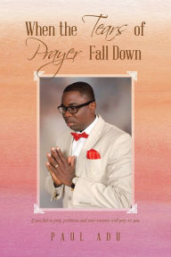 Title: When the Tears of Prayer Fall Down, Author: Paul Adu