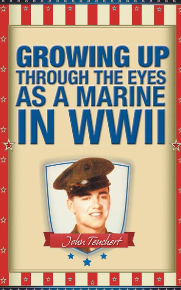 GROWING UP THROUGH THE EYES AS A MARINE IN WWII