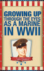 GROWING UP THROUGH THE EYES AS A MARINE IN WWII