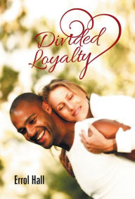 Title: Divided Loyalty, Author: Errol Hall