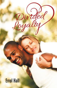 Title: Divided Loyalty, Author: Errol Hall