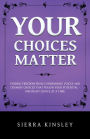 Your Choices Matter: Finding Freedom from Condemning Voices and Crummy Choices That Poison Your Potential - One Right Choice at a Time