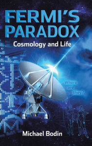 Title: FERMI'S PARADOX Cosmology and Life, Author: Michael Bodin