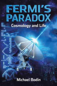 Title: FERMI'S PARADOX Cosmology and Life, Author: Michael Bodin