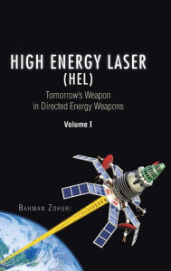 Title: High Energy Laser (HEL): Tomorrow's Weapon in Directed Energy Weapons Volume I, Author: Bahman Zohuri