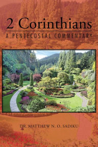 Title: 2 Corinthians: A Pentecostal Commentary, Author: Dr. Matthew N. O. Sadiku