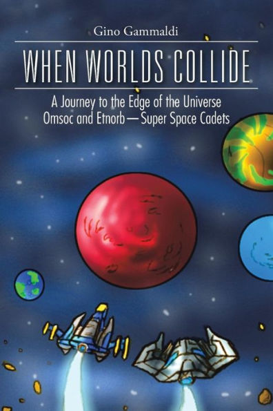 WHEN WORLDS COLLIDE: A Journey to the Edge of Universe Cosmo and Bronte-Super Space Cadets