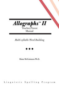 Title: Allographs II Teacher/Parent Manual: Multi-syllable Word Building, Author: Diane McGuinness Ph.D.