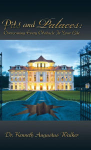 Title: Pits and Palaces: Overcoming Every Obstacle In Your Life, Author: Kenneth Augustus Walker