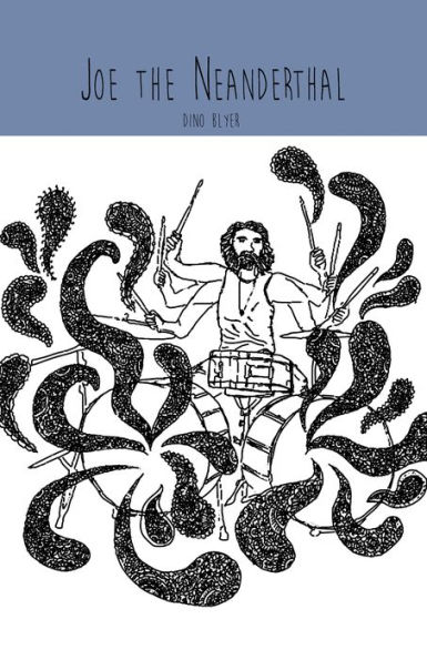 Joe the Neanderthal: A Novel by Dino Blyer