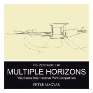 Title: Multiple Horizons: Yokohama International Port Competition, Author: Peter Magyar