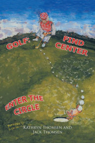 Title: Golf:: Find Center Enter the Circle, Author: Kathryn Thomsen