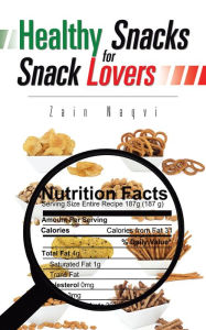 Title: Healthy Snacks for Snack Lovers, Author: Zain Naqvi