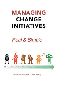 Title: Managing Change Initiatives: Real and Simple, Author: Cenred Harmsworth