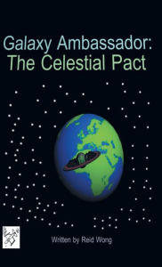 Title: Galaxy Ambassador: The Celestial Pact, Author: Reid Wong