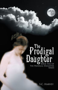 Title: The Prodigal Daughter: Book Two of the Prodigal Daughter Series, Author: S.C. Harvey