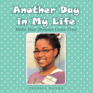 Title: Another Day in My Life: Make Your Dreams Come True, Author: Jessica Banks