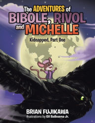 Title: The Adventures of Bibole, Rivol and Michelle: Kidnapped, Part One, Author: Brian Fujikawa