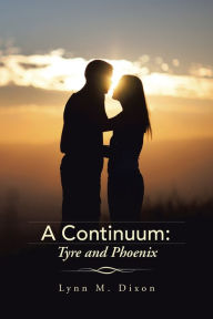 Title: A Continuum: Tyre and Phoenix, Author: Lynn M. Dixon