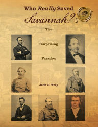 Title: Who Really Saved Savannah?: The Surprising Paradox, Author: Jack C. Wray