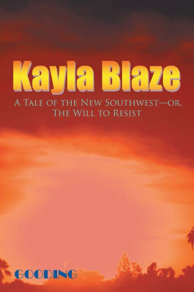 Kayla Blaze: a Tale of the New Southwest - Or, the Will to Resist