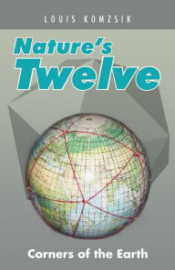 Title: Nature's Twelve: Corners of the Earth, Author: Louis Komzsik