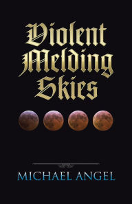 Title: Violent Melding Skies, Author: Michael Angel