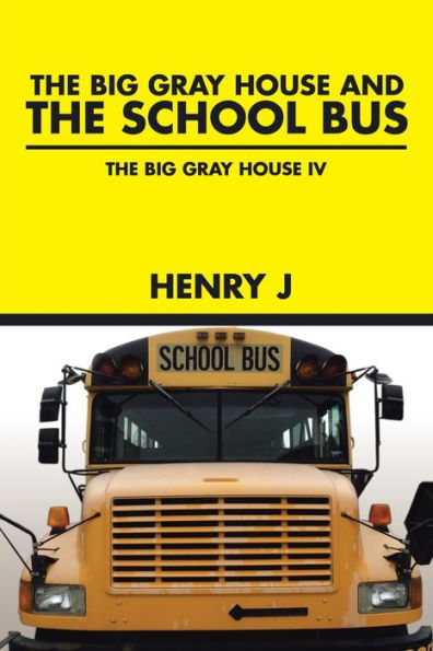 The Big Gray House and SCHOOL BUS: IV