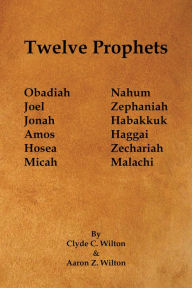 Title: Twelve Prophets, Author: Clyde C. Wilton