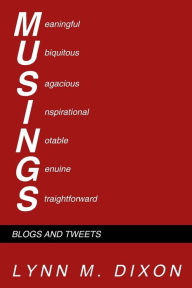 Title: MUSINGS: Blogs and Tweets, Author: Lynn M. Dixon