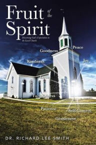 Title: Fruit of the Spirit: Discerning God's Expectation in the Local Church, Author: Dr. Richard Lee Smith
