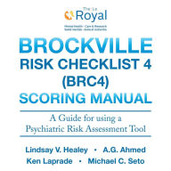 Title: Brockville Risk Checklist 4 (BRC4): Scoring Manual: A Guide for Using a Forensic Risk Assessment Tool, Author: Thomas Brenn MD PhD Frcpath