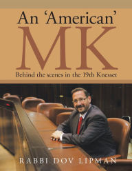 Title: An 'American' Mk: Behind the Scenes in the 19Th Knesset, Author: Rabbi Dov Lipman