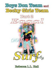 Title: Boys Don Team and Becky Girls Team: Part 2 Eagal Surf, Author: Rebecca L L Hall
