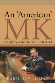 Title: An 'American' MK: Behind the Scenes in the 19th Knesset, Author: Dov Lipman